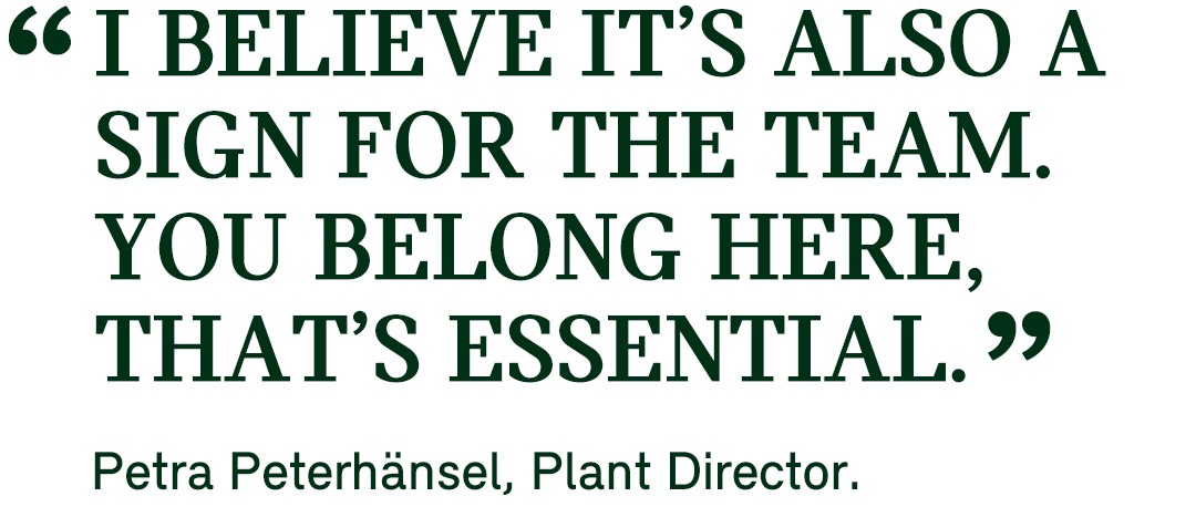 Pull quote from Plant Director Petra Peterhänsel that states as following: “I believe it’s also a sign for the team. You belong here, that’s essential.”